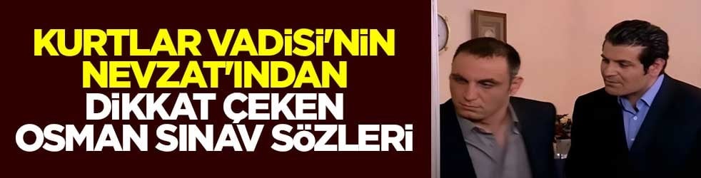 Kurtlar Vadisi'nin Nevzat'ından dikkat çeken Osman Sınav sözleri