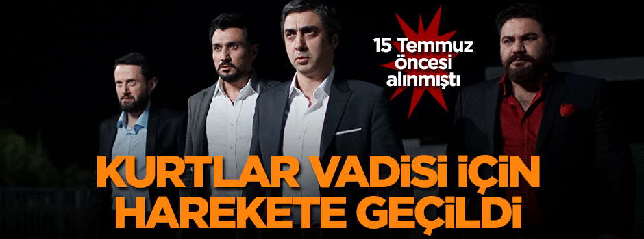 Kurtlar Vadisi için harekete geçildi