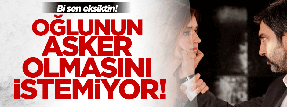 Kurtlar Vadisi oyuncusu: 'Oğlumu askere göndermek istemiyorum!'