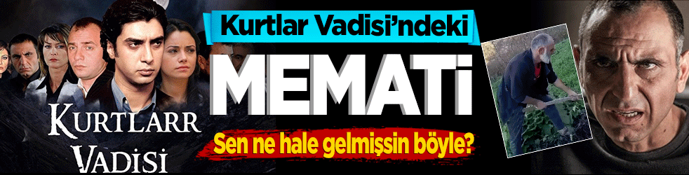 Kurtlar Vadisi'ndeki Memati! Sen ne hale gelmişsin böyle?