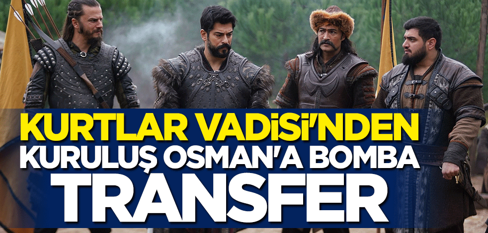 Kurtlar Vadisi'nden Kuruluş Osman'a bomba transfer