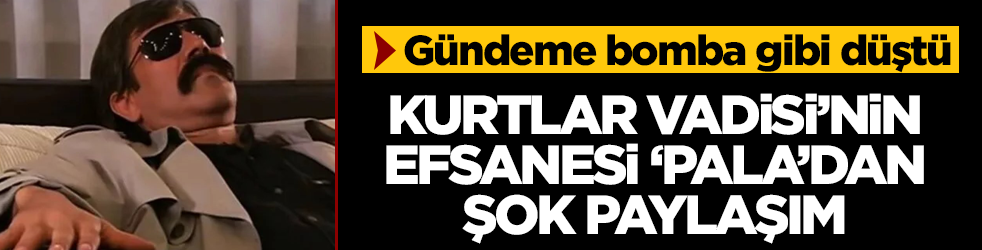 Kurtlar Vadisi'nin efsane 'Pala'sıydı! Son paylaşımı olay oldu