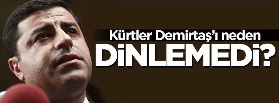 Kürtler Demirtaş'ı neden dinlemedi?