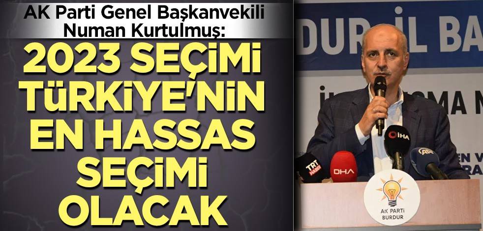 Kurtulmuş: 2023 seçimi Türkiye'nin en hassas seçimi olacak