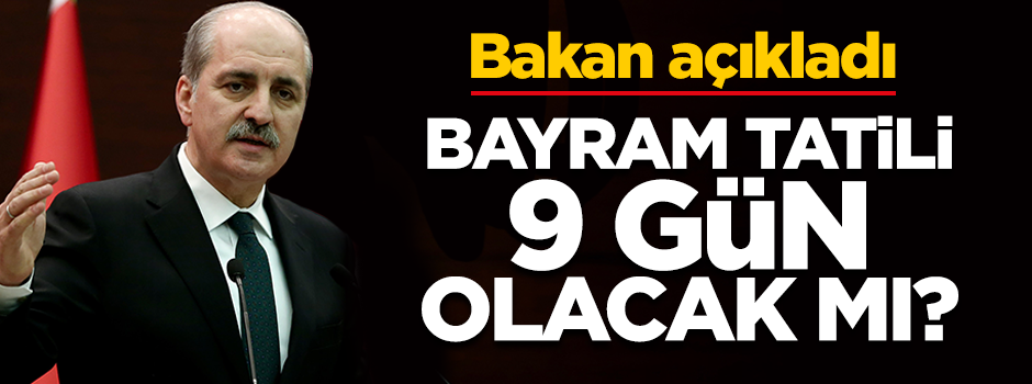 Kurtulmuş açıkladı! Bayram tatili 9 gün olacak mı?