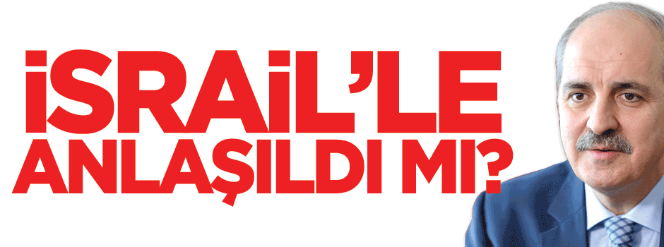 Kurtulmuş açıkladı! İsrail’le anlaşıldı mı?