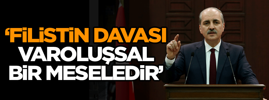 Kurtulmuş: Bizim için Filistin davası varoluşsal bir meseledir