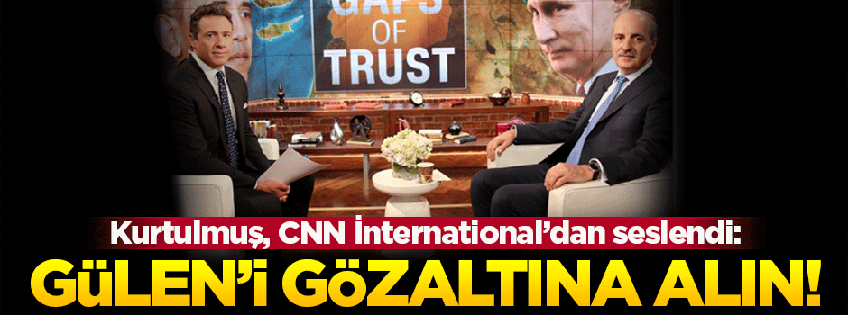 Kurtulmuş: Gülen gözaltına alınmalı