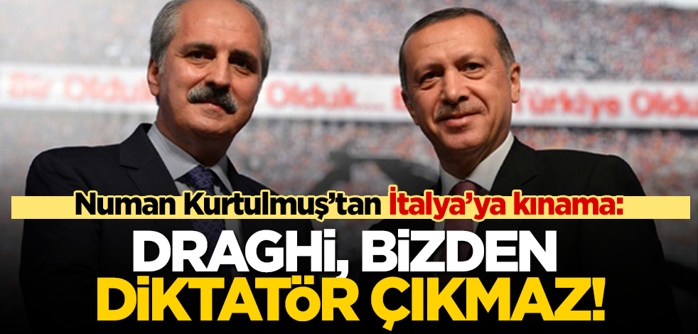 Kurtulmuş, hadsiz o sözleri nedeniyle İtalya Başbakanı Draghi’yi kınadı: Bizden diktatör çıkmaz