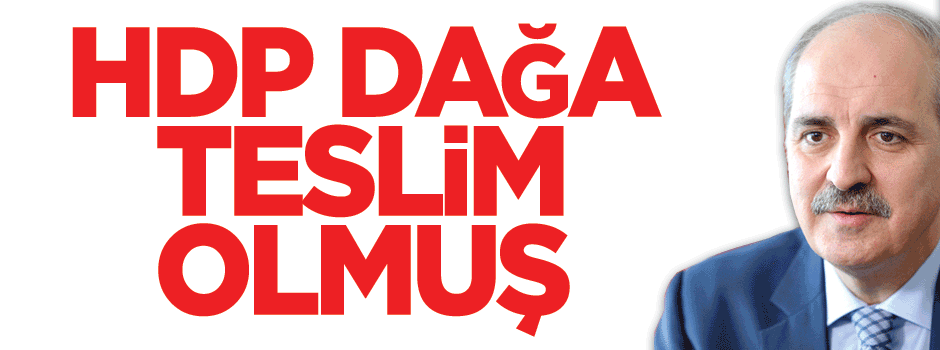 Kurtulmuş: HDP dağ kadrolarının söylemlerine teslim olmuş