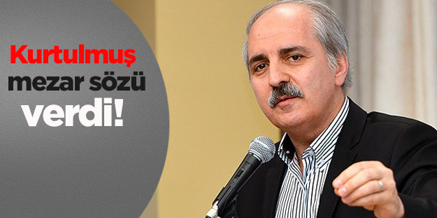 Kurtulmuş, Said Nursi için mezar sözü verdi