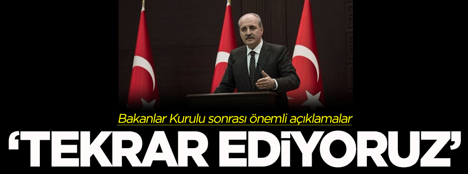 Kurtulmuş: Tekrar ediyoruz