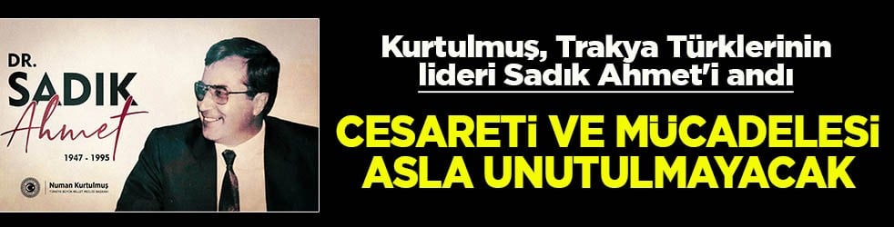 Kurtulmuş, Trakya Türklerinin lideri Sadık Ahmet'i andı Cesareti ve mücadelesi asla unutulmayacak