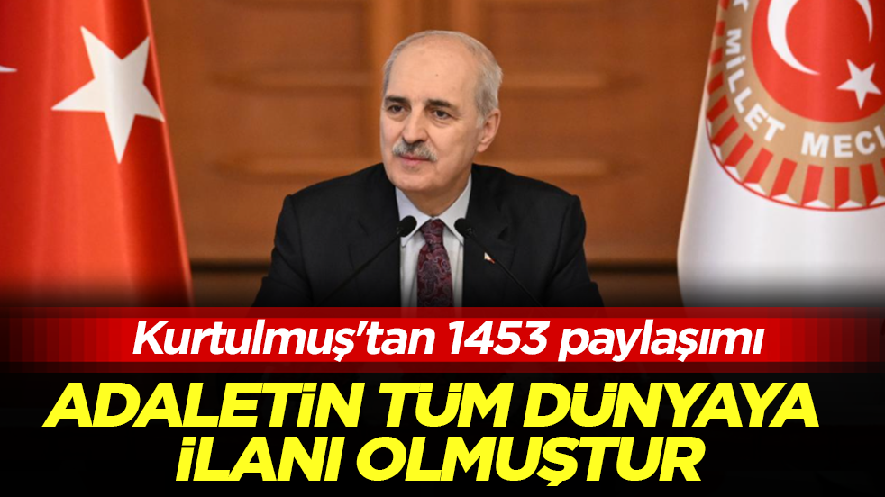 Kurtulmuş'tan 1453 paylaşımı: Adaletin ve kardeşliğin tüm dünyaya ilanı olmuştur