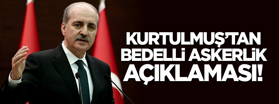 Kurtulmuş'tan bedelli askerlik açıklaması!