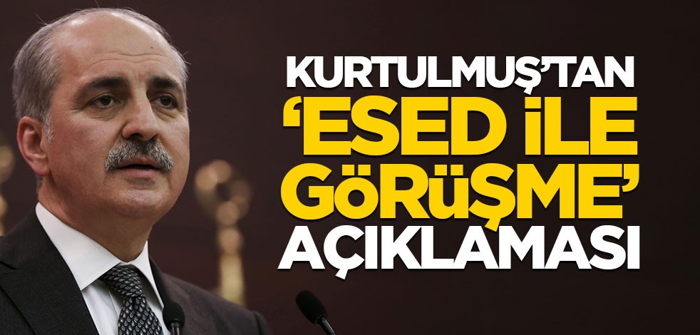 Kurtulmuş'tan, "Esed ile görüşme" açıklaması