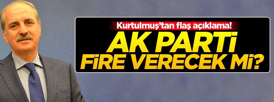 Kurtulmuş'tan flaş açıklama! AK Parti fire verecek mi?
