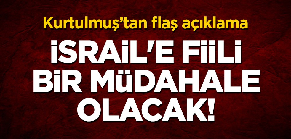 Kurtulmuş'tan flaş açıklama: İsrail'e fiili bir müdahale olacak!