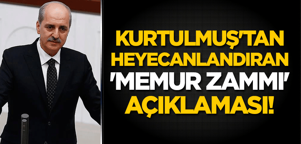 Kurtulmuş'tan heyecanlandıran 'memur zammı' açıklaması!