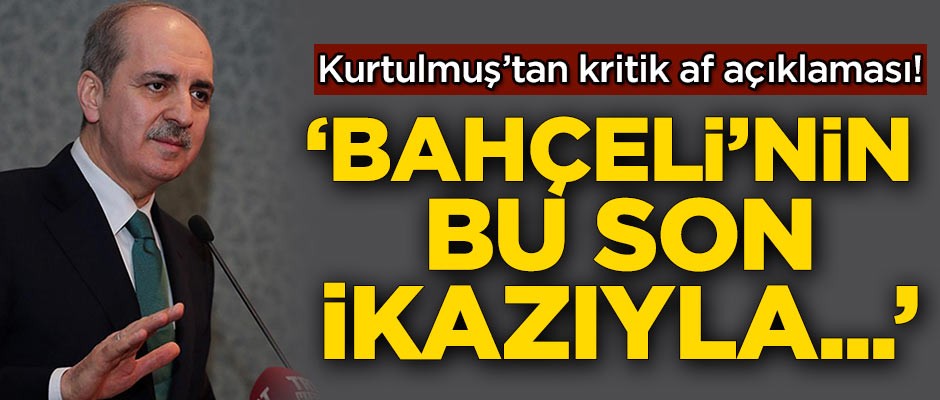Kurtulmuş'tan kritik af açıklaması!