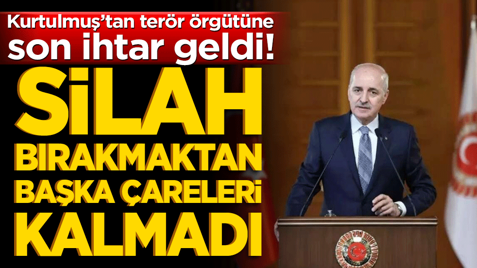 Kurtulmuş’tan terör örgütüne son ihtar geldi! Silah bırakmaktan başka çareleri kalmadı!