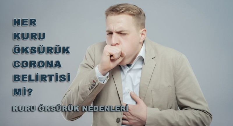 Kuru öksürük neden olur? Her kuru öksürük koronavirüs belirtisi midir?