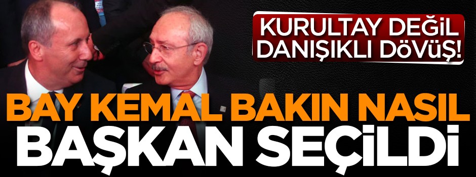 Kurultay değil, danışıklı dövüş! Bay Kemal bakın nasıl başkan seçildi