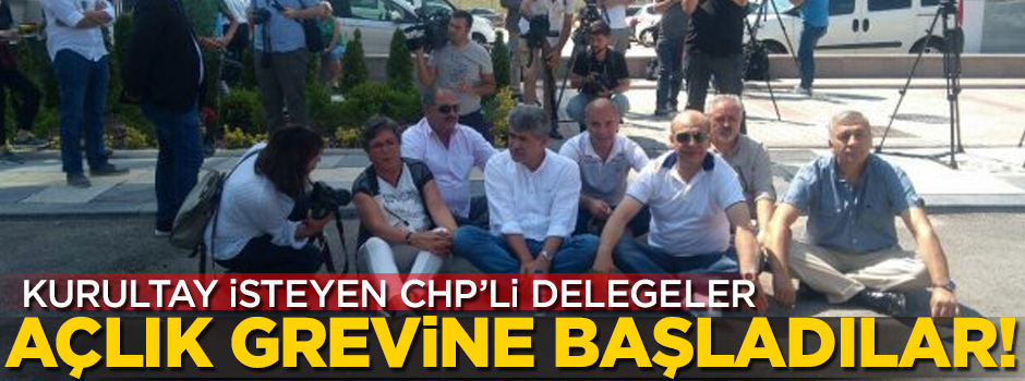 Kurultay isteyen CHP'li delegeler açlık grevine başladılar!