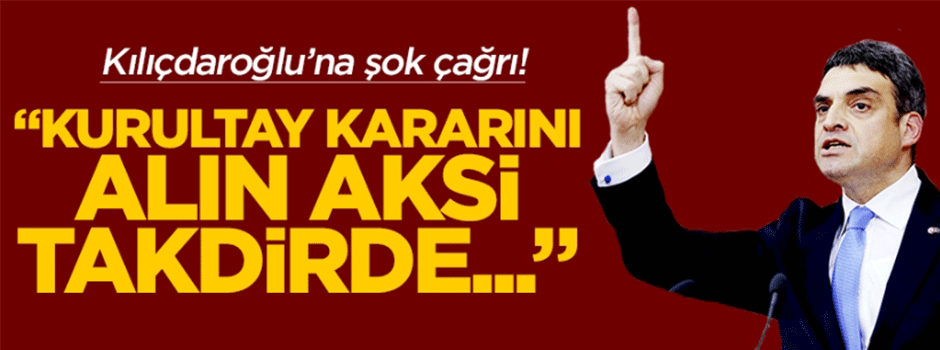 'Kurultay kararını alın aksi takdirde...'