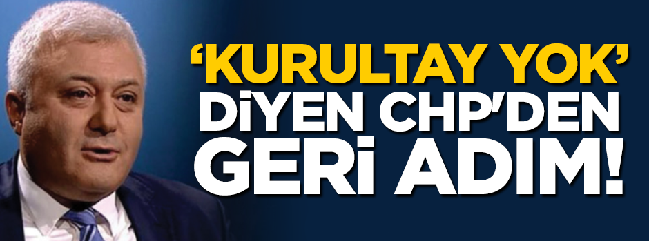 'Kurultay yok' diyen CHP'den geri adım