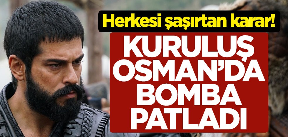 Kuruluş Osman dizisinde bomba patladı! Osman Bey'den herkesi şaşırtan karar