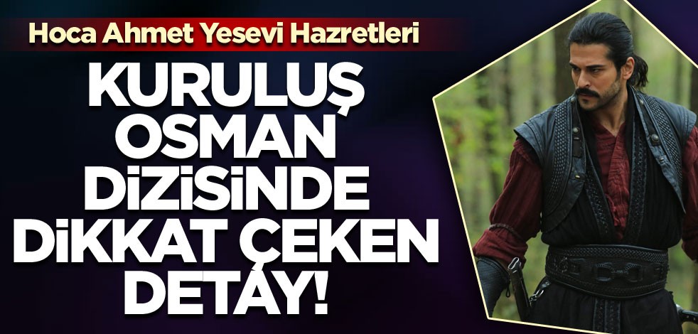Kuruluş Osman dizisinde dikkat çeken detay!