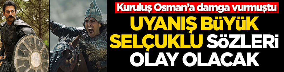 Kuruluş Osman’a damga vurmuştu! Uyanış Büyük Selçuklu sözleri olay olacak