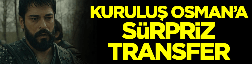 Kuruluş Osman'a sürpriz transfer! Kalp Yarası'ndan geliyor
