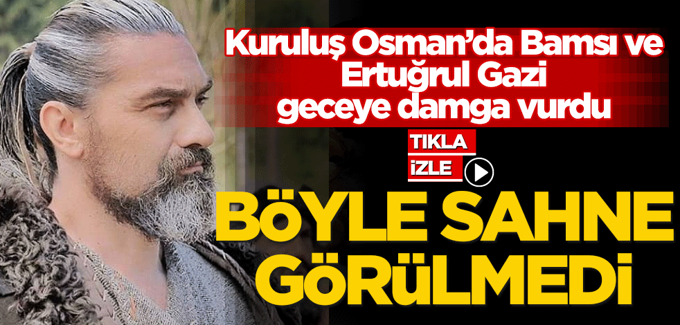 Kuruluş Osman’da Bamsı ve Ertuğrul Gazi geceye damga vurdu! Böyle sahne görülmedi