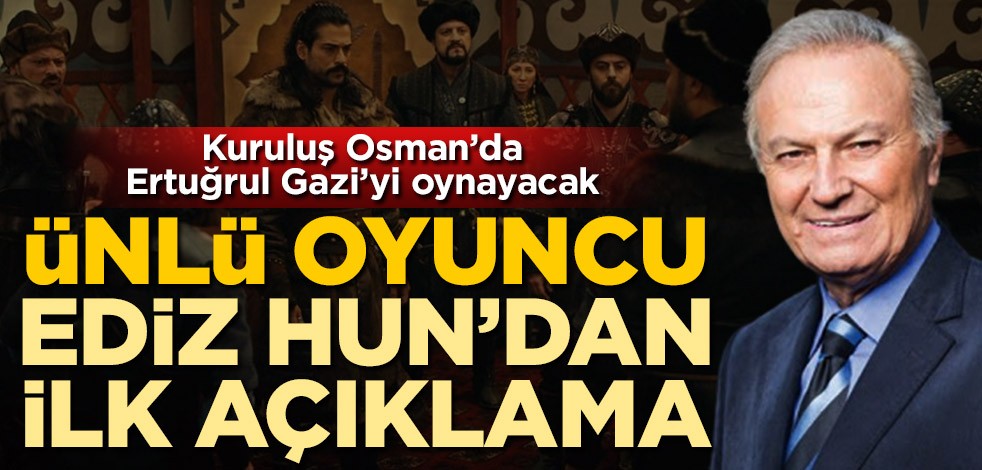 Kuruluş Osman'da Ertuğrul Gazi'yi oynayacak! Ünlü oyuncu Ediz Hun'dan ilk açıklama