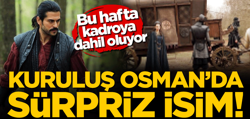Kuruluş Osman'da sürpriz isim! Bu haftaki bölümde geliyor