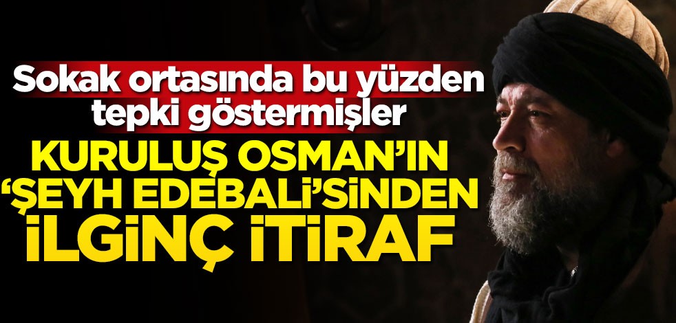 Kuruluş Osman'ın 'Şeyh Edebali'si Seda Yıldız'dan ilginç itiraf