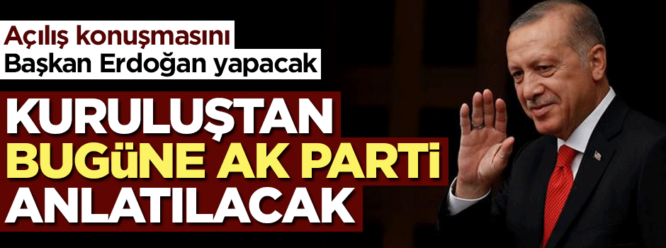 Kuruluşundan bugüne AK Parti anlatılacak