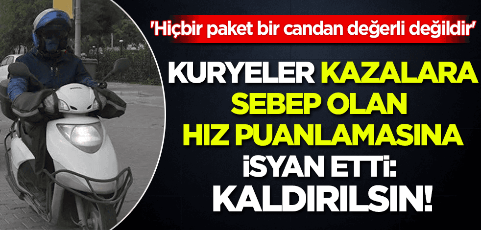 Kuryeler kazalara sebep olan 'hız puanlamasına' isyan etti: Kaldırılsın!