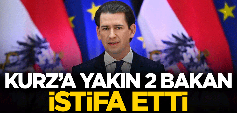 Kurz’a yakın 2 bakan istifa etti