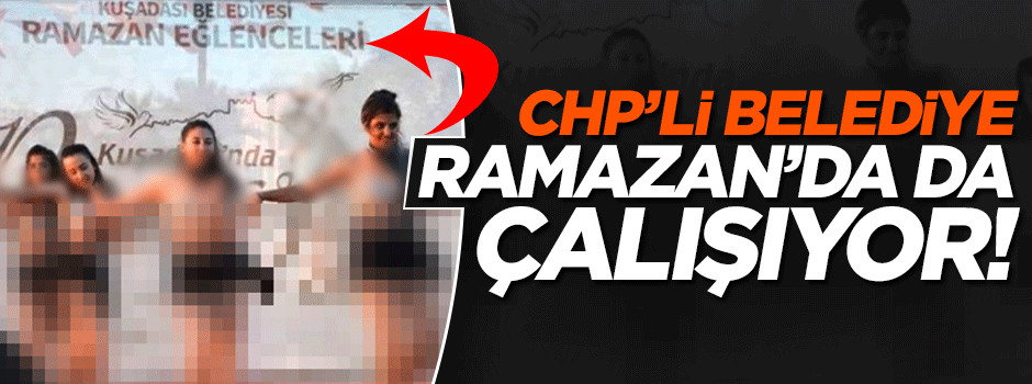 Kuşadası Belediyesi'den skandal 'Ramazan' eğlencesi!
