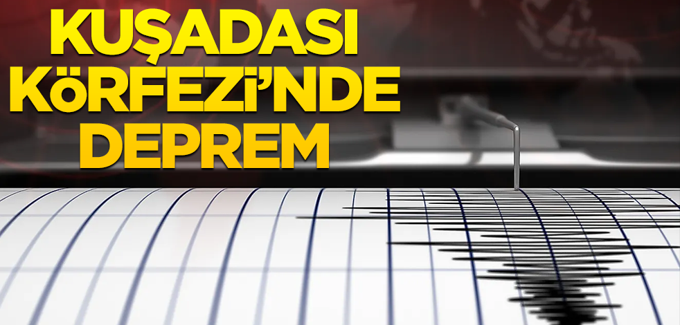 Kuşadası Körfezi’nde deprem