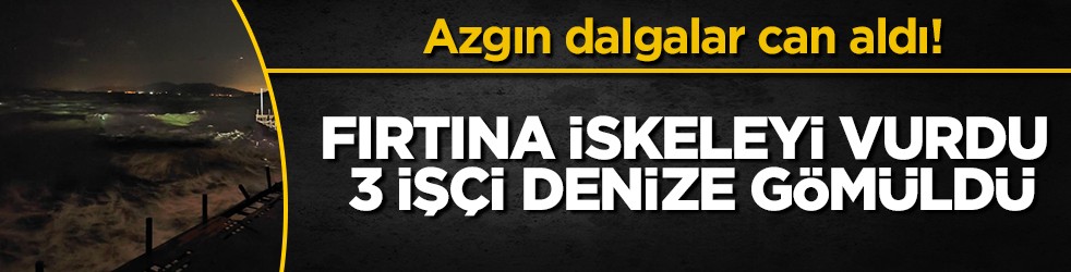 Kuşadası’nda iskele faciası: Fırtına 3 işçiyi denize savurdu, 1 ölü, 2 ağır yaralı!