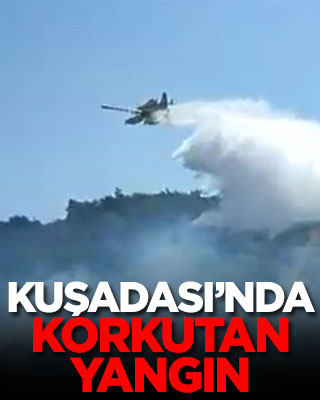Kuşadası’nda korkutan yangın