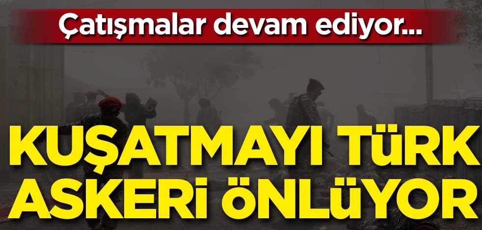 Kuşatmak için saldırıyorlar, Türk askeri önlüyor!