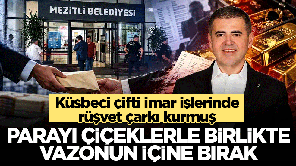 Küsbeci çifti İmar işlerinde rüşvet çarkı kurmuş: Parayı çiçeklerle birlikte vazonun içine bırak!