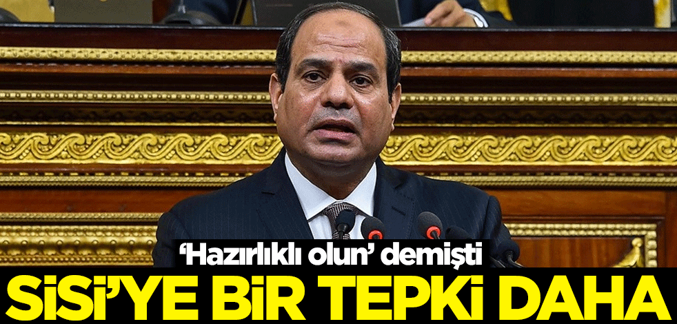 Küstah açıklamalarda bulunan Sisi'ye bir tepki daha
