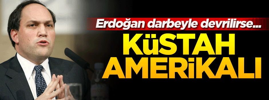 Küstah Amerikalıdan darbe çığırtkanlığı