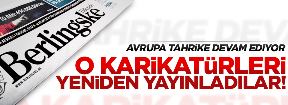 Küstah Berlingske gazetesi o karikatürleri yine yayınladı
